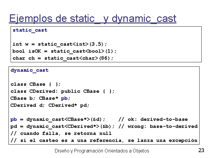 Ejemplos de static_ y dynamic_cast static_cast int w = static_cast<int>(3. 5); bool is. OK