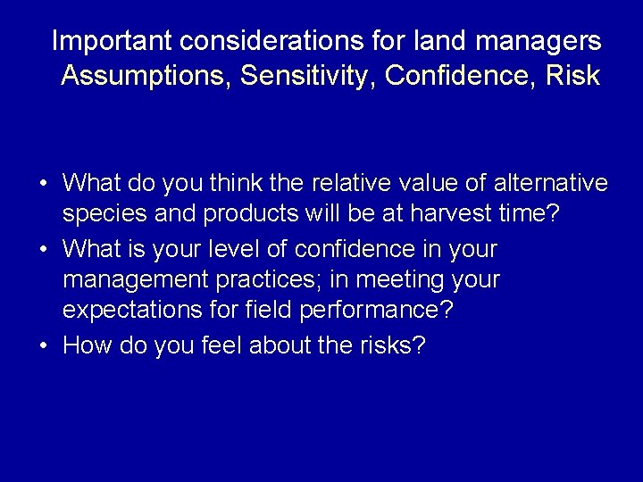 Important considerations for land managers Assumptions, Sensitivity, Confidence, Risk • What do you think