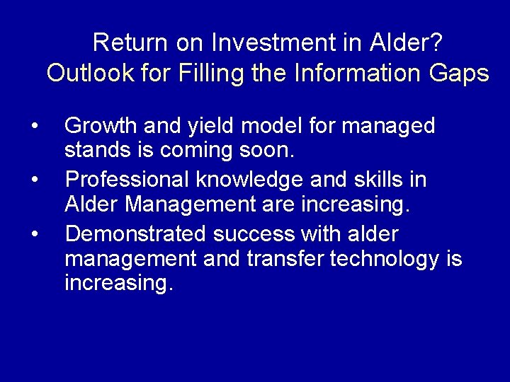 Return on Investment in Alder? Outlook for Filling the Information Gaps • • •