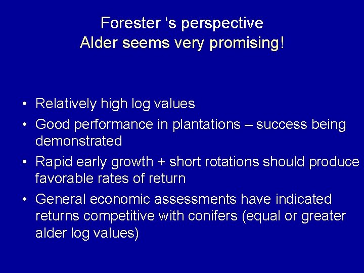Forester ‘s perspective Alder seems very promising! • Relatively high log values • Good