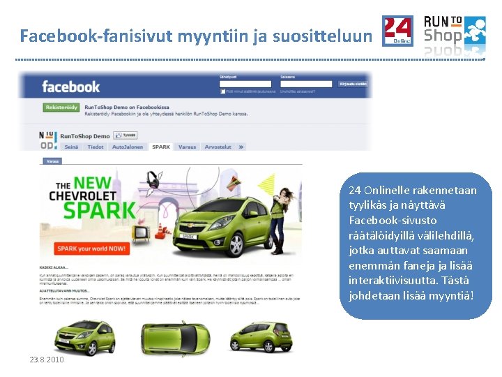 Facebook-fanisivut myyntiin ja suositteluun 24 Onlinelle rakennetaan tyylikäs ja näyttävä Facebook-sivusto räätälöidyillä välilehdillä, jotka