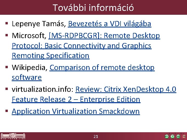 További információ § Lepenye Tamás, Bevezetés a VDI világába § Microsoft, [MS-RDPBCGR]: Remote Desktop