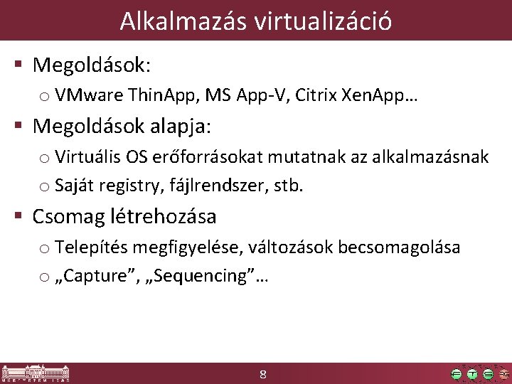 Alkalmazás virtualizáció § Megoldások: o VMware Thin. App, MS App-V, Citrix Xen. App… §