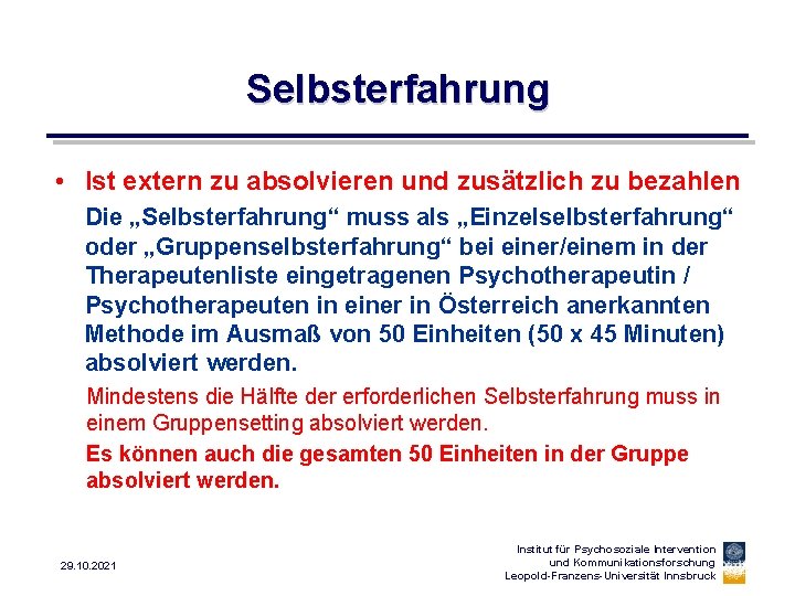 Selbsterfahrung • Ist extern zu absolvieren und zusätzlich zu bezahlen Die „Selbsterfahrung“ muss als