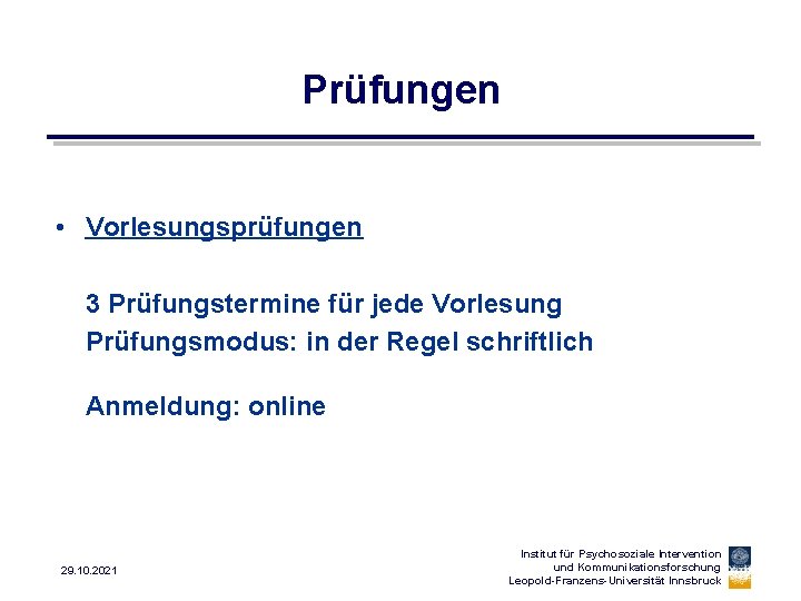 Prüfungen • Vorlesungsprüfungen 3 Prüfungstermine für jede Vorlesung Prüfungsmodus: in der Regel schriftlich Anmeldung: