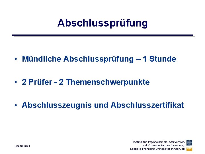 Abschlussprüfung • Mündliche Abschlussprüfung – 1 Stunde • 2 Prüfer - 2 Themenschwerpunkte •