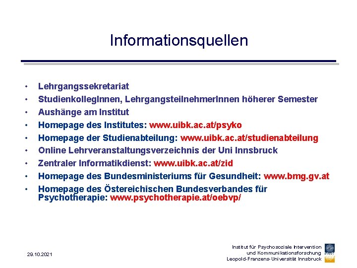 Informationsquellen • • • Lehrgangssekretariat Studienkolleg. Innen, Lehrgangsteilnehmer. Innen höherer Semester Aushänge am Institut