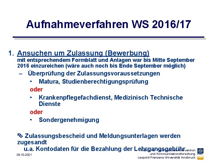 Aufnahmeverfahren WS 2016/17 1. Ansuchen um Zulassung (Bewerbung) mit entsprechendem Formblatt und Anlagen war