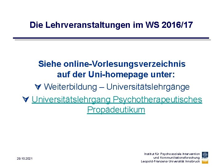 Die Lehrveranstaltungen im WS 2016/17 Siehe online-Vorlesungsverzeichnis auf der Uni-homepage unter: Weiterbildung – Universitätslehrgänge