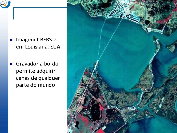 n Imagem CBERS-2 em Louisiana, EUA n Gravador a bordo permite adquirir cenas de