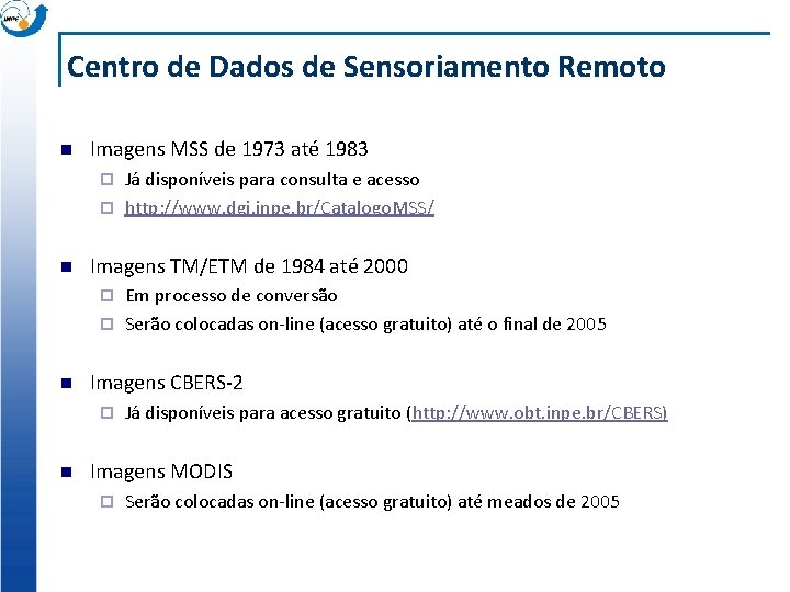 Centro de Dados de Sensoriamento Remoto n Imagens MSS de 1973 até 1983 Já