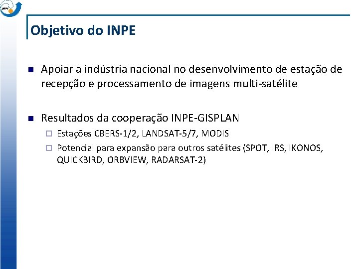 Objetivo do INPE n Apoiar a indústria nacional no desenvolvimento de estação de recepção