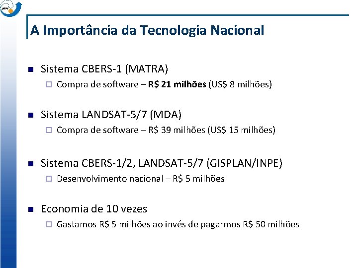 A Importância da Tecnologia Nacional n Sistema CBERS-1 (MATRA) ¨ n Sistema LANDSAT-5/7 (MDA)