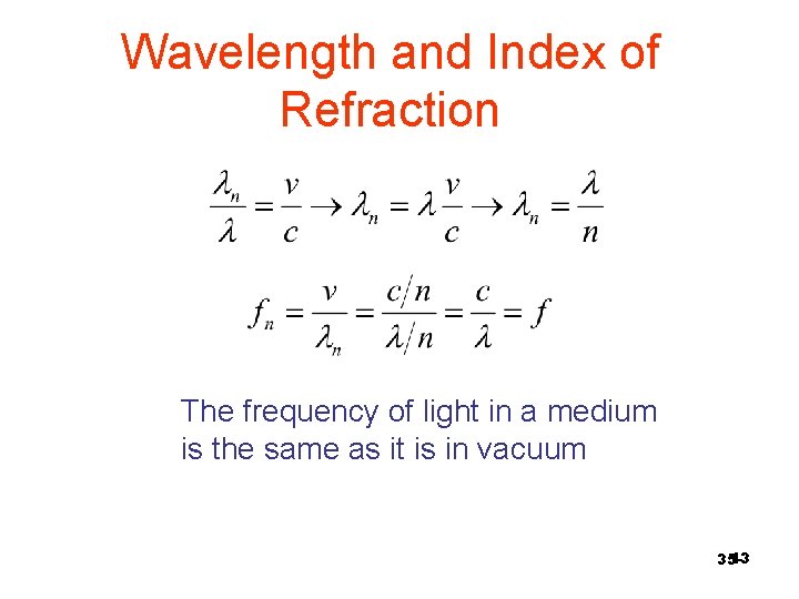 Wavelength and Index of Refraction The frequency of light in a medium is the