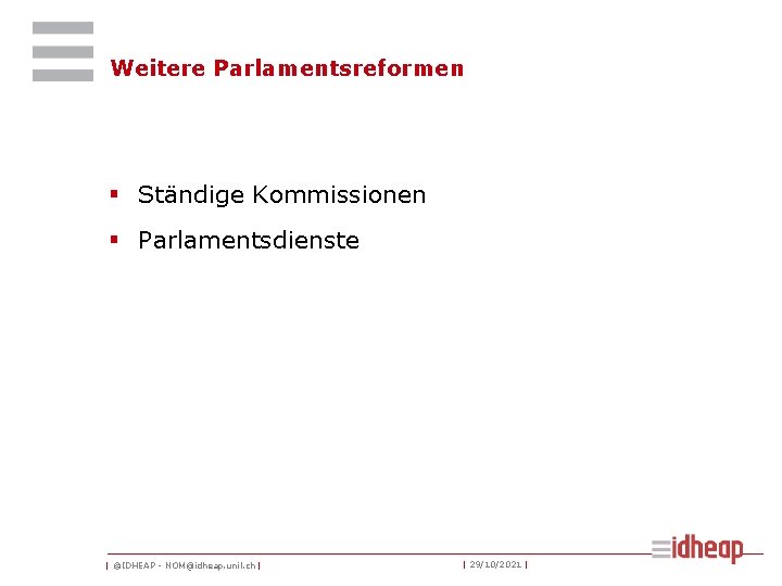 Weitere Parlamentsreformen § Ständige Kommissionen § Parlamentsdienste | ©IDHEAP - NOM@idheap. unil. ch |