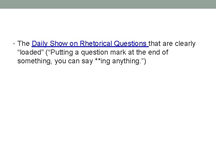  • The Daily Show on Rhetorical Questions that are clearly “loaded” (“Putting a