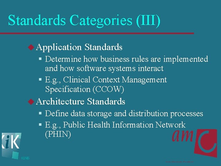 Standards Categories (III) u Application Standards § Determine how business rules are implemented and