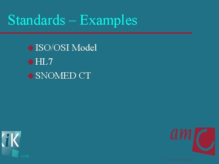 Standards – Examples u ISO/OSI Model u HL 7 u SNOMED CT 