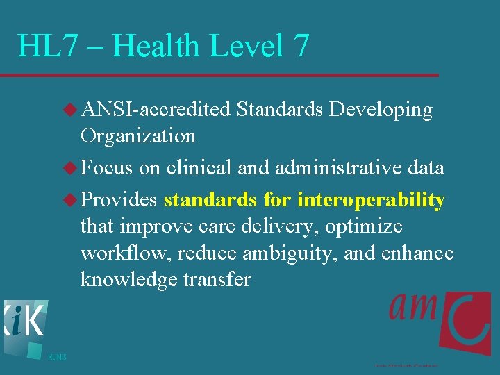 HL 7 – Health Level 7 u ANSI-accredited Standards Developing Organization u Focus on