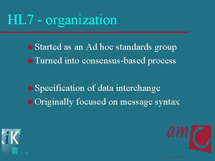 HL 7 - organization u Started as an Ad hoc standards group u Turned
