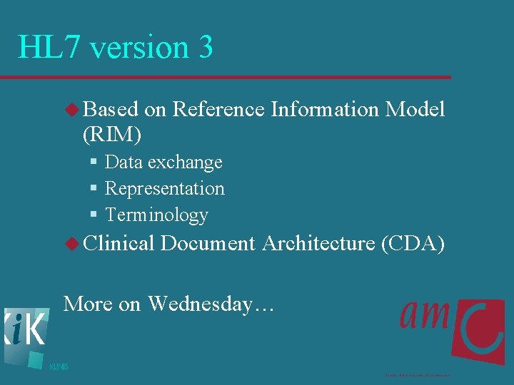 HL 7 version 3 u Based (RIM) on Reference Information Model § Data exchange