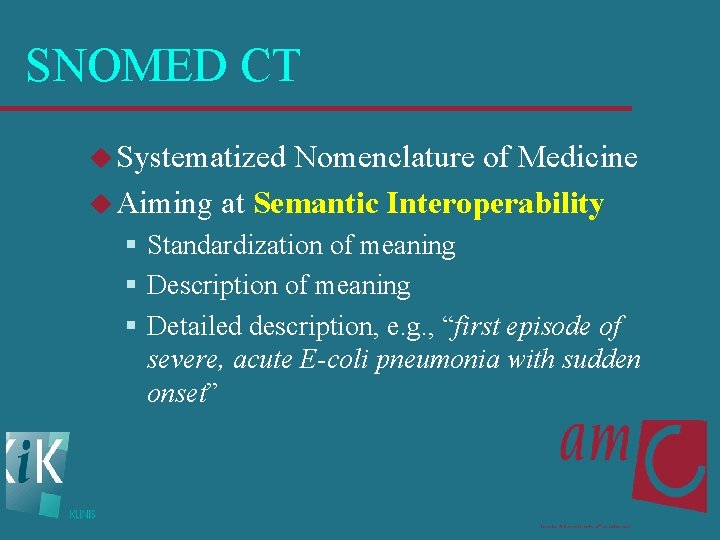 SNOMED CT u Systematized Nomenclature of Medicine u Aiming at Semantic Interoperability § Standardization