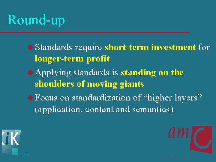 Round-up u Standards require short-term investment for longer-term profit u Applying standards is standing