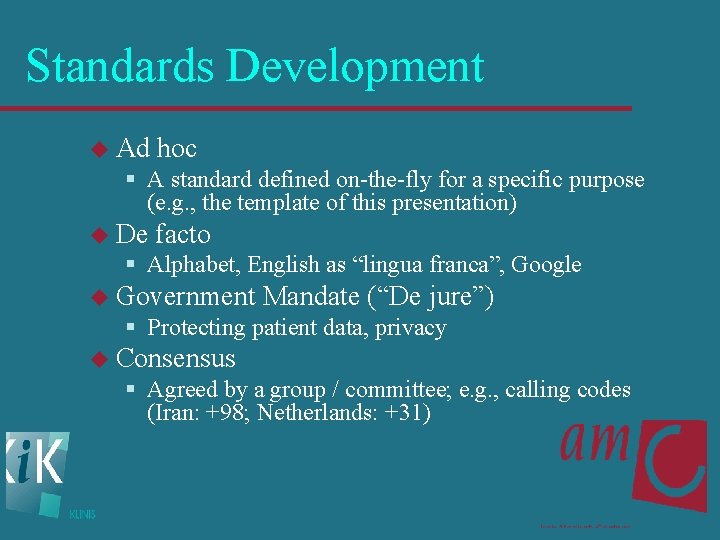 Standards Development u Ad hoc § A standard defined on-the-fly for a specific purpose