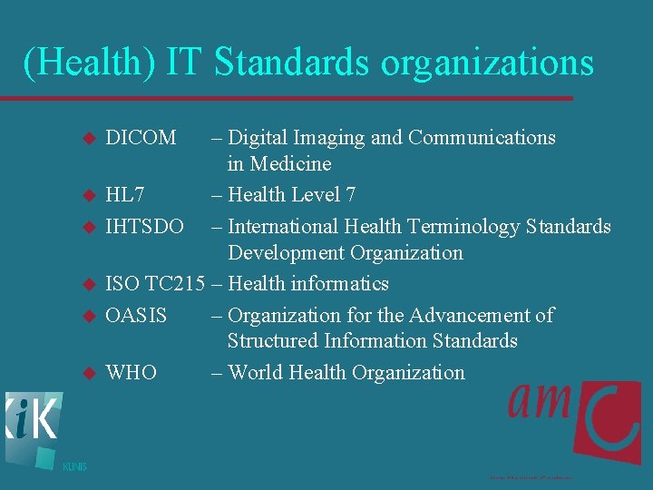 (Health) IT Standards organizations u u u DICOM – Digital Imaging and Communications in