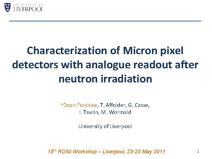 Characterization of Micron pixel detectors with analogue readout after neutron irradiation *Dean Forshaw, T.