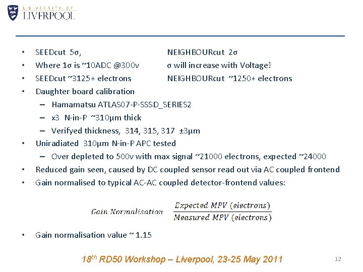  • • SEEDcut 5σ, NEIGHBOURcut 2σ Where 1σ is ~10 ADC @300 v