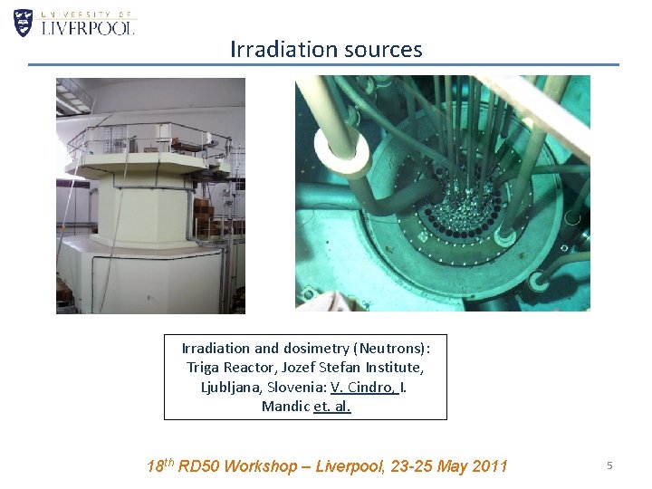 Irradiation sources Irradiation and dosimetry (Neutrons): Triga Reactor, Jozef Stefan Institute, Ljubljana, Slovenia: V.