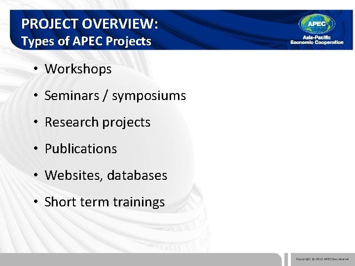 PROJECT OVERVIEW: Types of APEC Projects • Workshops • Seminars / symposiums • Research