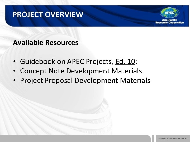 PROJECT OVERVIEW Available Resources • Guidebook on APEC Projects, Ed. 10: • Concept Note