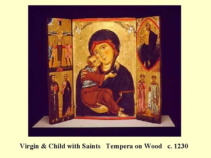 Virgin & Child with Saints Tempera on Wood c. 1230 