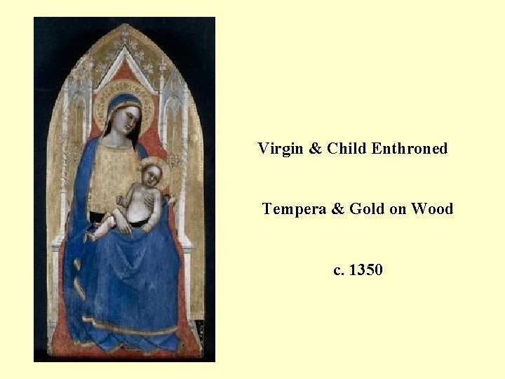 Virgin & Child Enthroned Tempera & Gold on Wood c. 1350 