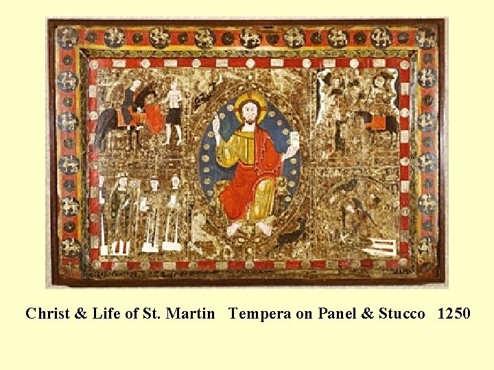 Christ & Life of St. Martin Tempera on Panel & Stucco 1250 