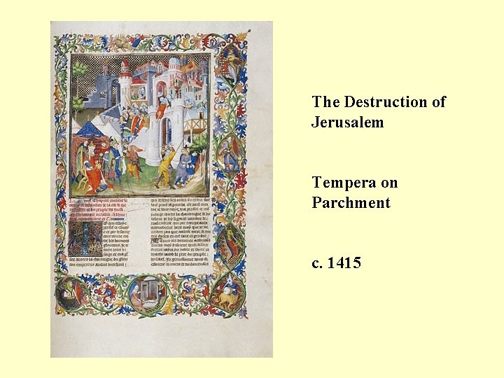 The Destruction of Jerusalem Tempera on Parchment c. 1415 