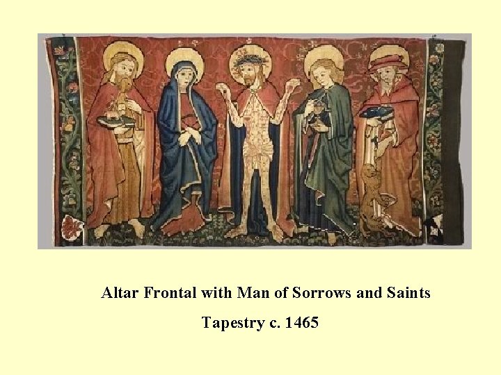 Altar Frontal with Man of Sorrows and Saints Tapestry c. 1465 