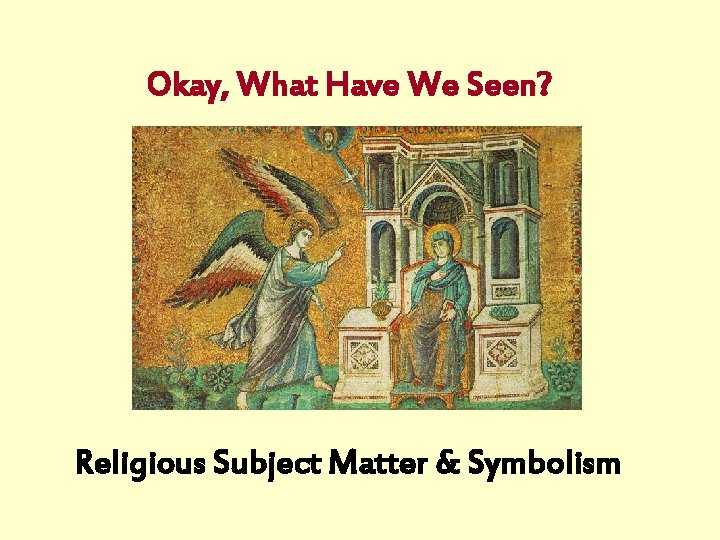 Okay, What Have We Seen? Religious Subject Matter & Symbolism 