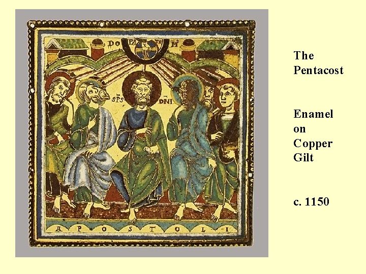 The Pentacost Enamel on Copper Gilt c. 1150 