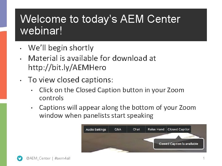 Welcome to today’s AEM Center webinar! • • • We’ll begin shortly Material is