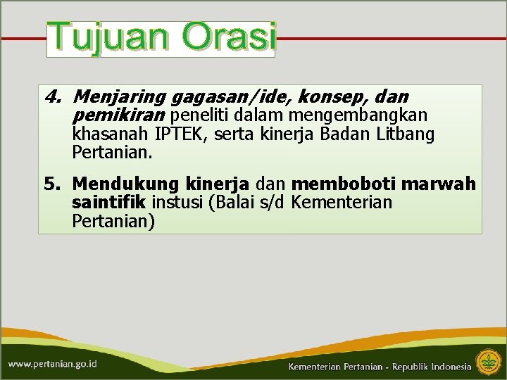 4. Menjaring gagasan/ide, konsep, dan pemikiran peneliti dalam mengembangkan khasanah IPTEK, serta kinerja Badan
