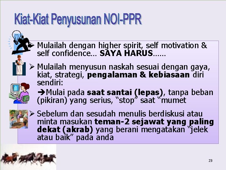 Ø Mulailah dengan higher spirit, self motivation & self confidence… SAYA HARUS…… Ø Mulailah