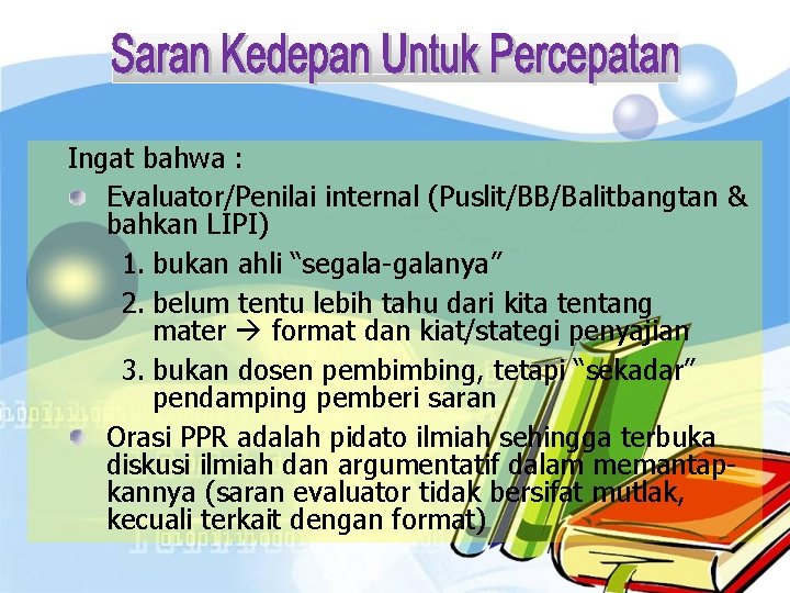 Ingat bahwa : Evaluator/Penilai internal (Puslit/BB/Balitbangtan & bahkan LIPI) 1. bukan ahli “segala-galanya” 2.