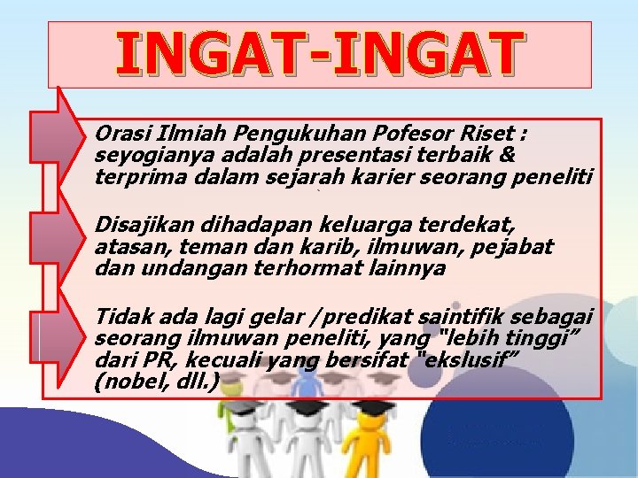 INGAT-INGAT Orasi Ilmiah Pengukuhan Pofesor Riset : seyogianya adalah presentasi terbaik & terprima dalam