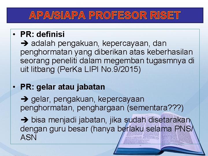 APA/SIAPA PROFESOR RISET • PR: definisi adalah pengakuan, kepercayaan, dan penghormatan yang diberikan atas
