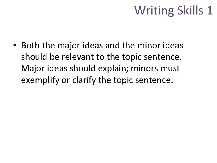 Writing Skills 1 • Both the major ideas and the minor ideas should be