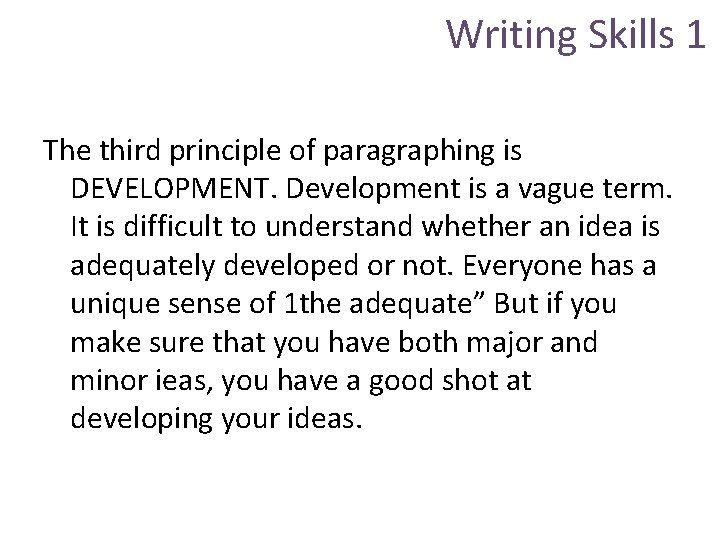 Writing Skills 1 The third principle of paragraphing is DEVELOPMENT. Development is a vague