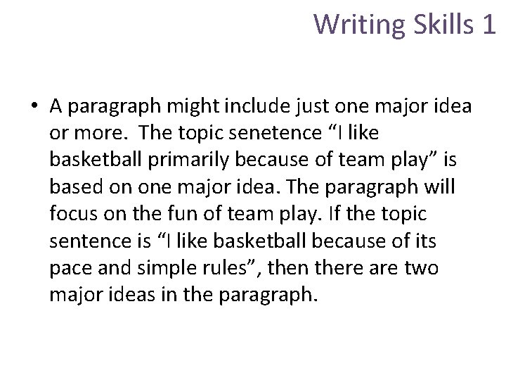 Writing Skills 1 • A paragraph might include just one major idea or more.
